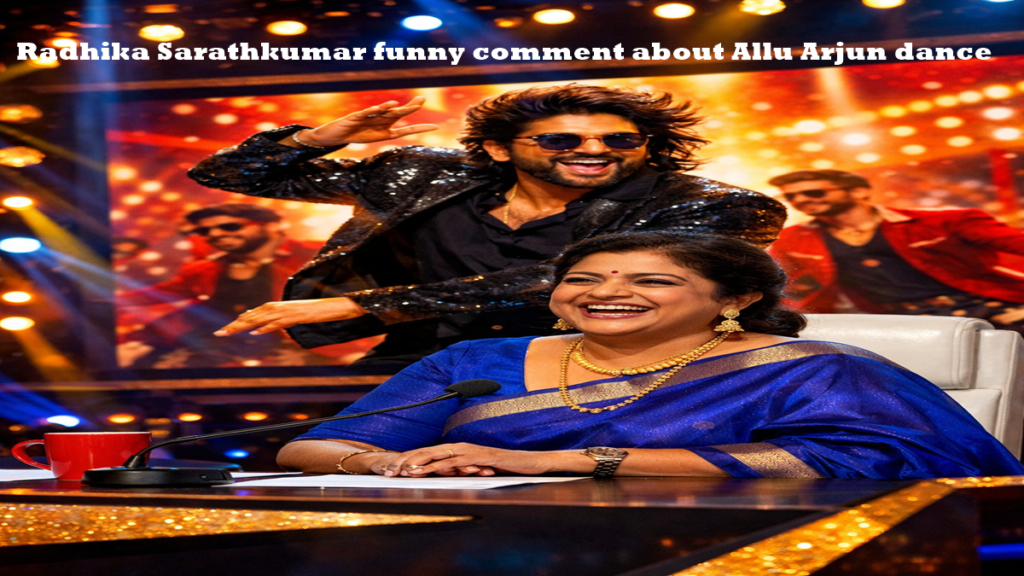 Radhika Sarathkumar funny comment about Allu Arjun dance