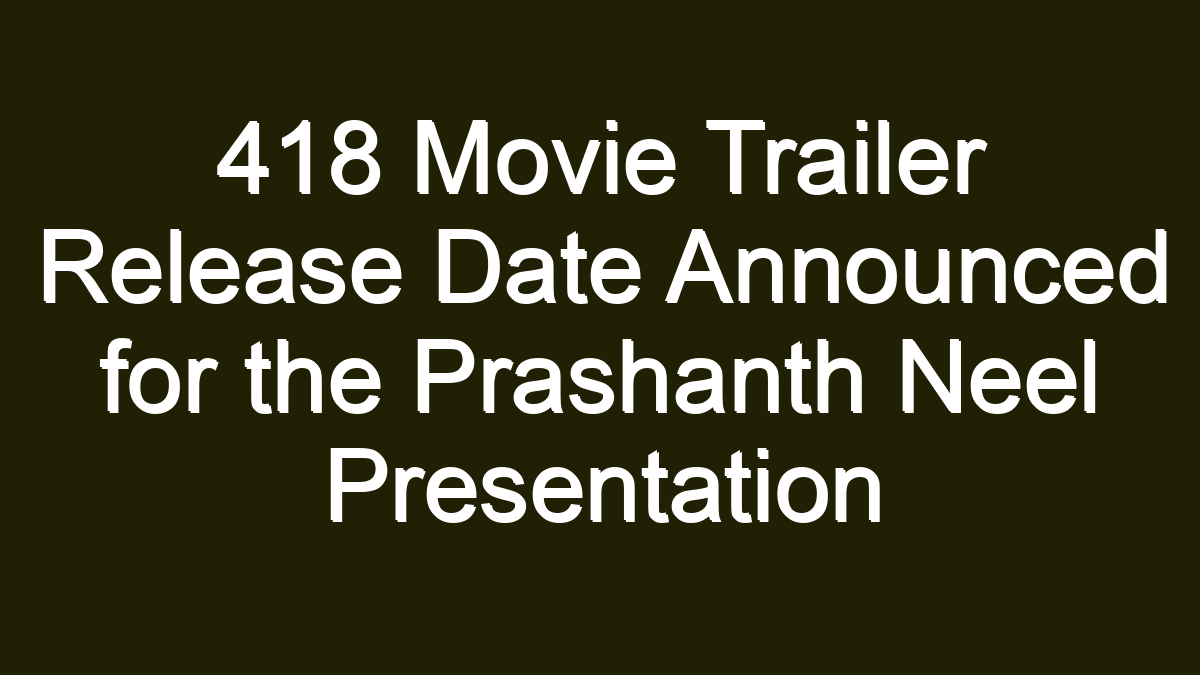 418 Movie Trailer Release Date Announced for the Prashanth Neel Presentation